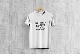 All I Need Is Coffee & Mascara - T-Shirt