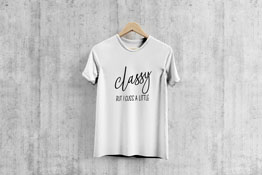 Classy But I Cuss A Little - T-Shirt