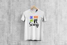 Eat, Drink, And Be Scary - T-Shirt