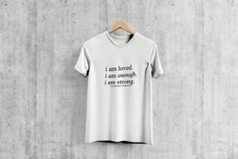 I Am Loved I Am Enough I Am Strong - T-Shirt