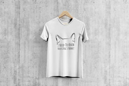 I Need To Know Your Dogs Name - T-Shirt